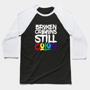 Broken Crayons still color Baseball T-Shirt